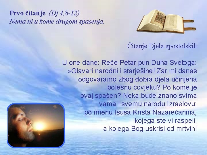 Prvo čitanje (Dj 4, 8 -12) Nema ni u kome drugom spasenja. Čitanje Djela
