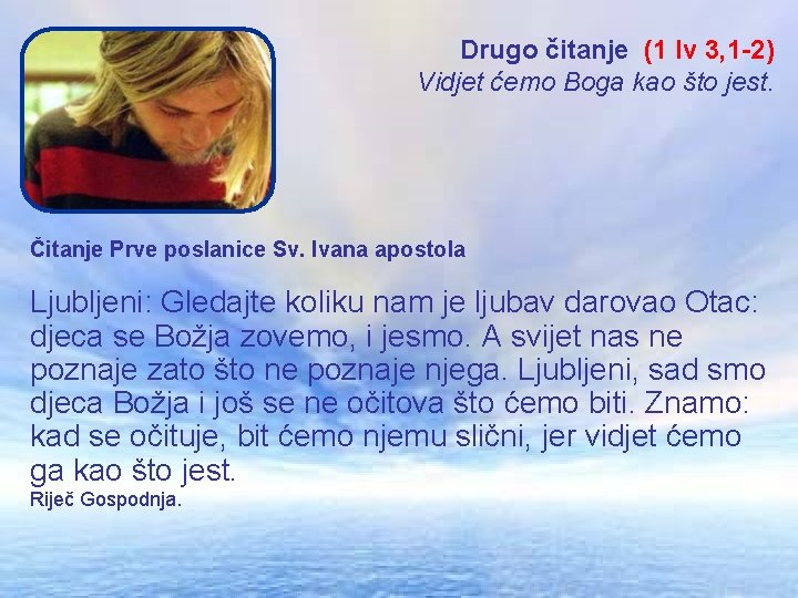 Drugo čitanje (1 Iv 3, 1 -2) Vidjet ćemo Boga kao što jest. Čitanje
