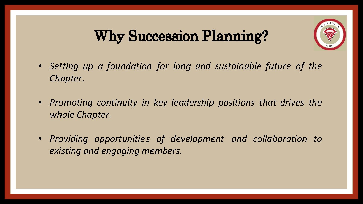 Why Succession Planning? • Setting up a foundation for long and sustainable future of