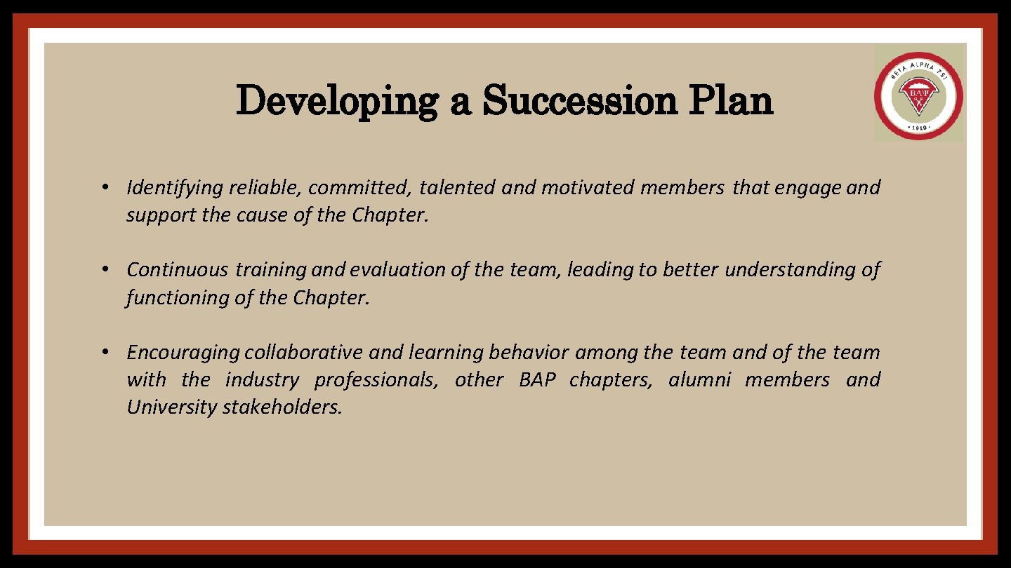 Developing a Succession Plan • Identifying reliable, committed, talented and motivated members that engage