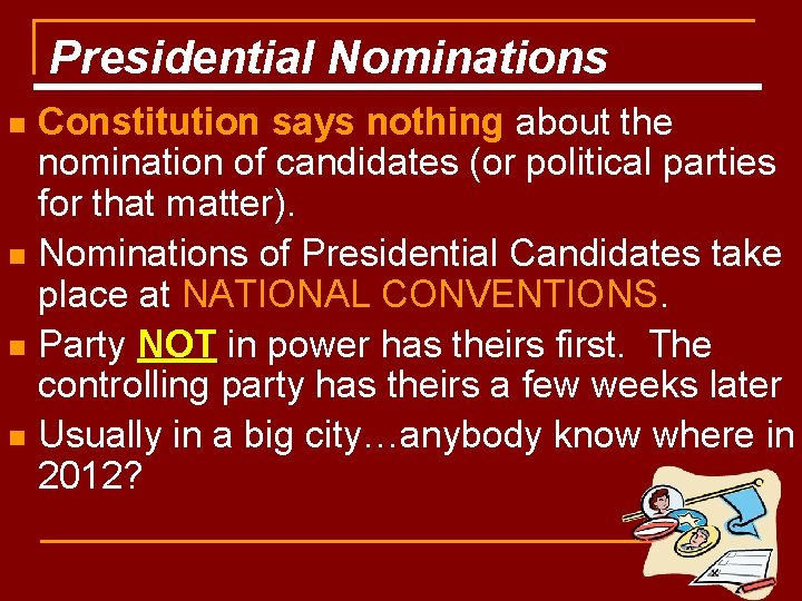 Presidential Nominations Constitution says nothing about the nomination of candidates (or political parties for