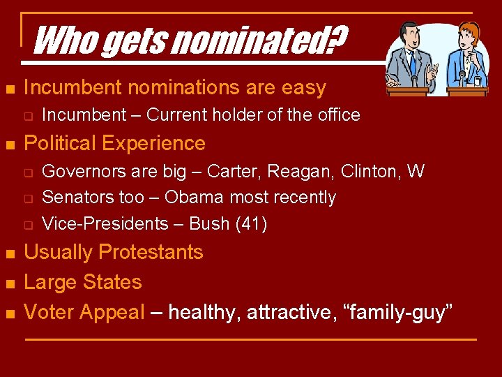 Who gets nominated? n Incumbent nominations are easy q n Political Experience q q