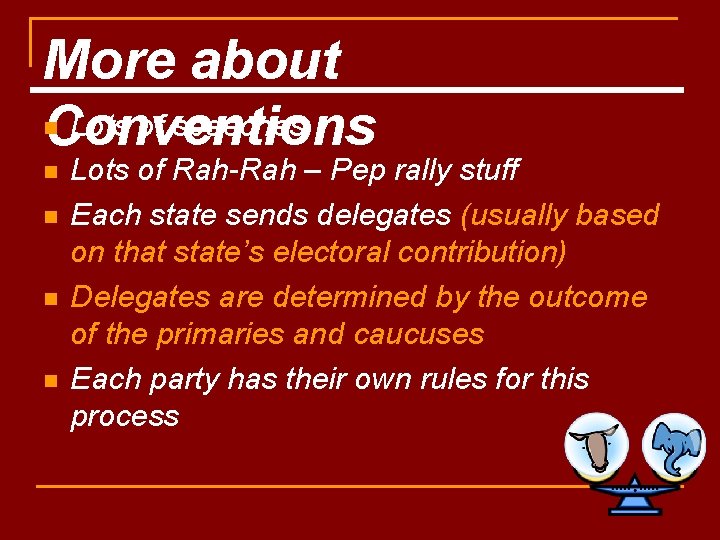 More about Lots of speeches Conventions n n n Lots of Rah-Rah – Pep