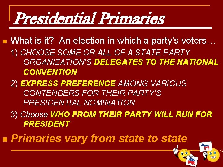 Presidential Primaries n What is it? An election in which a party’s voters… 1)