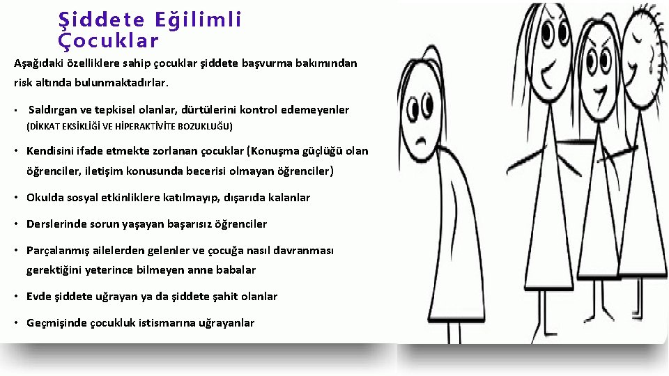 Şiddete Eğilimli Çocuklar Aşağıdaki özelliklere sahip çocuklar şiddete başvurma bakımından risk altında bulunmaktadırlar. •