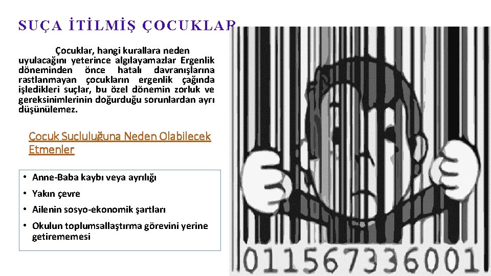 SUÇA İTİLMİŞ ÇOCUKLAR Çocuklar, hangi kurallara neden uyulacağını yeterince algılayamazlar Ergenlik döneminden önce hatalı