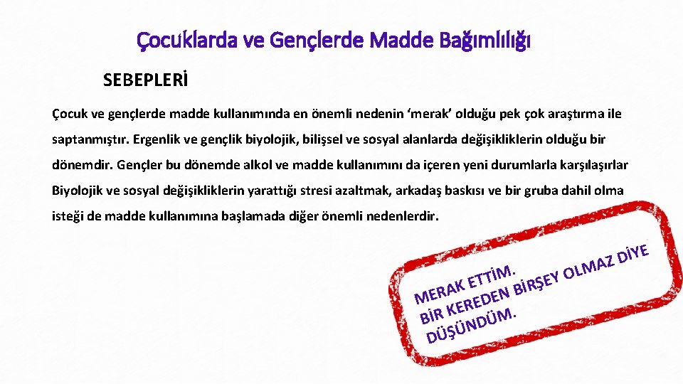 Çocuklarda ve Gençlerde Madde Bağımlılığı SEBEPLERİ Çocuk ve gençlerde madde kullanımında en önemli nedenin