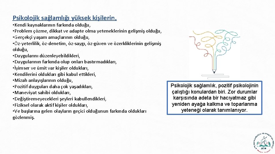 Psikolojik sağlamlığı yüksek kişilerin, • Kendi kaynaklarının farkında olduğu, • Problem çözme, dikkat ve