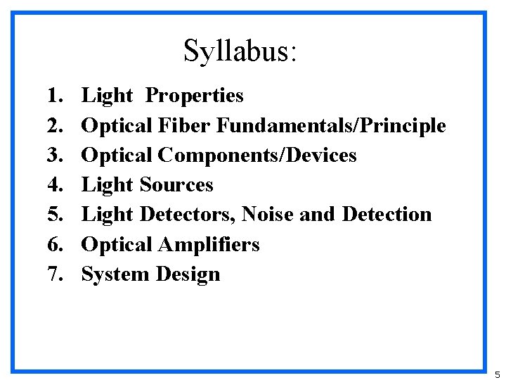 Syllabus: 1. 2. 3. 4. 5. 6. 7. Light Properties Optical Fiber Fundamentals/Principle Optical