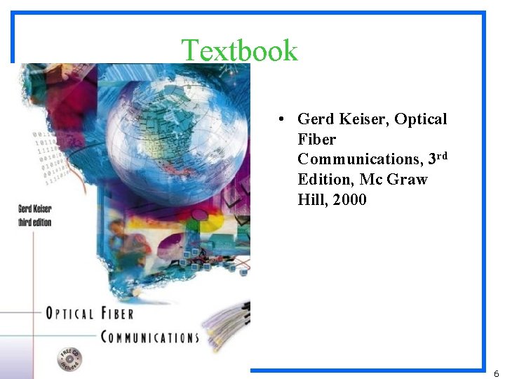 Textbook • Gerd Keiser, Optical Fiber Communications, 3 rd Edition, Mc Graw Hill, 2000