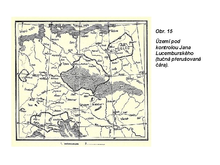 Obr. 15 Území pod kontrolou Jana Lucemburského (tučná přerušovaná čára). 