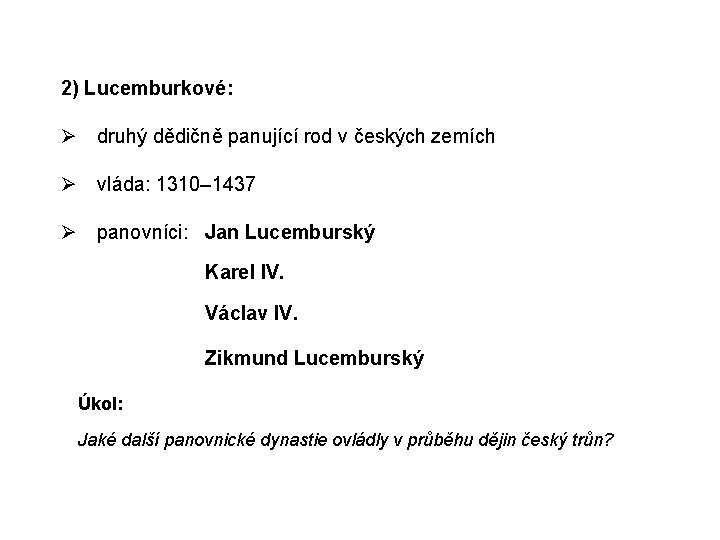 2) Lucemburkové: druhý dědičně panující rod v českých zemích vláda: 1310– 1437 panovníci: Jan