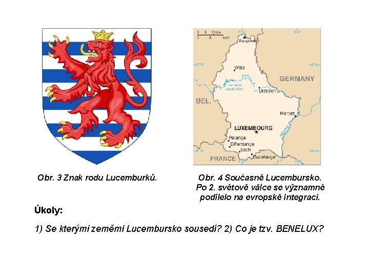 Obr. 3 Znak rodu Lucemburků. Obr. 4 Současné Lucembursko. Po 2. světové válce se