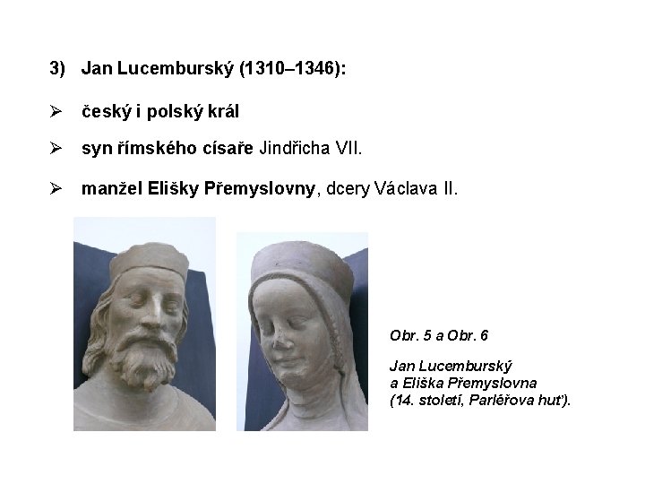 3) Jan Lucemburský (1310– 1346): český i polský král syn římského císaře Jindřicha VII.