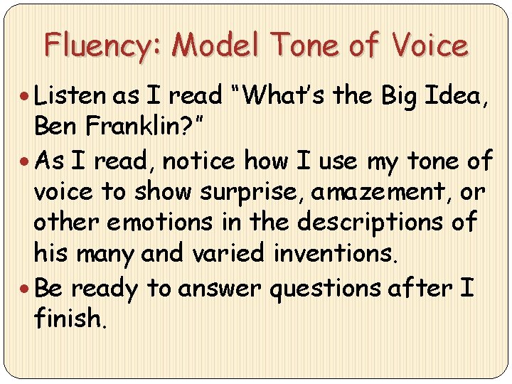 Fluency: Model Tone of Voice Listen as I read “What’s the Big Idea, Ben