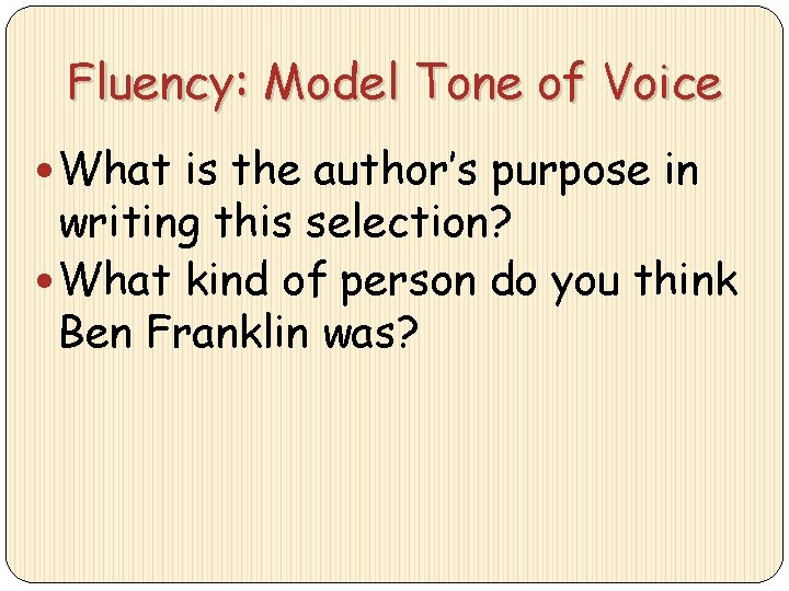Fluency: Model Tone of Voice What is the author’s purpose in writing this selection?