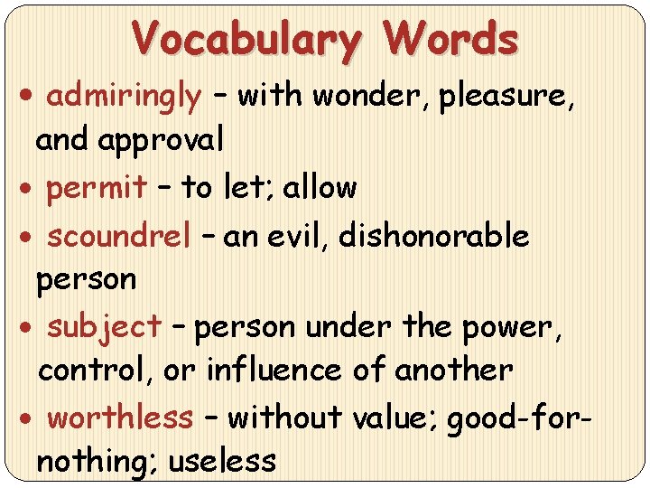 Vocabulary Words admiringly – with wonder, pleasure, and approval permit – to let; allow