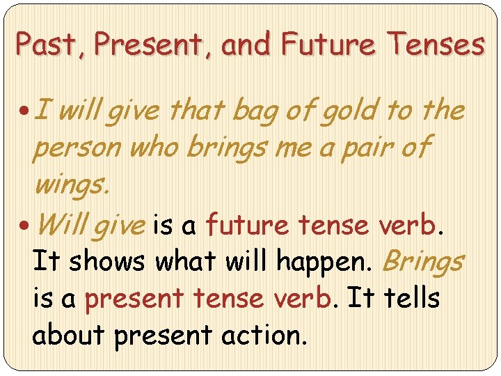 Past, Present, and Future Tenses I will give that bag of gold to the