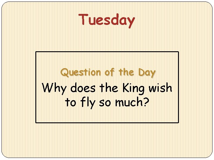 Tuesday Question of the Day Why does the King wish to fly so much?