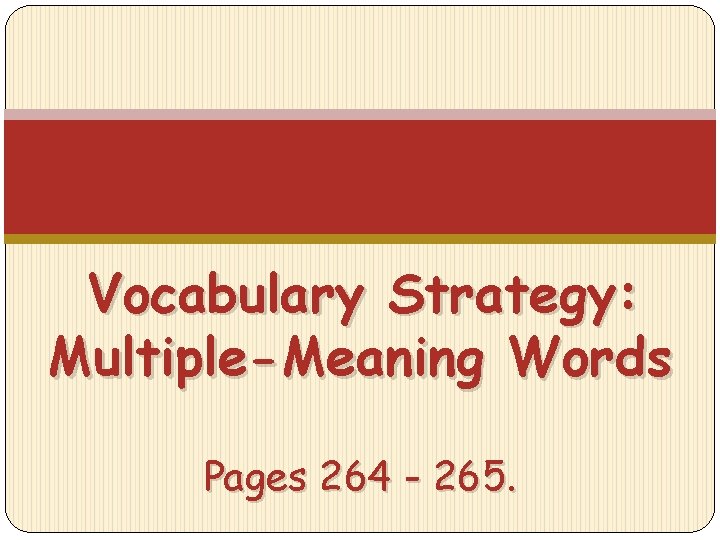 Vocabulary Strategy: Multiple-Meaning Words Pages 264 - 265. 