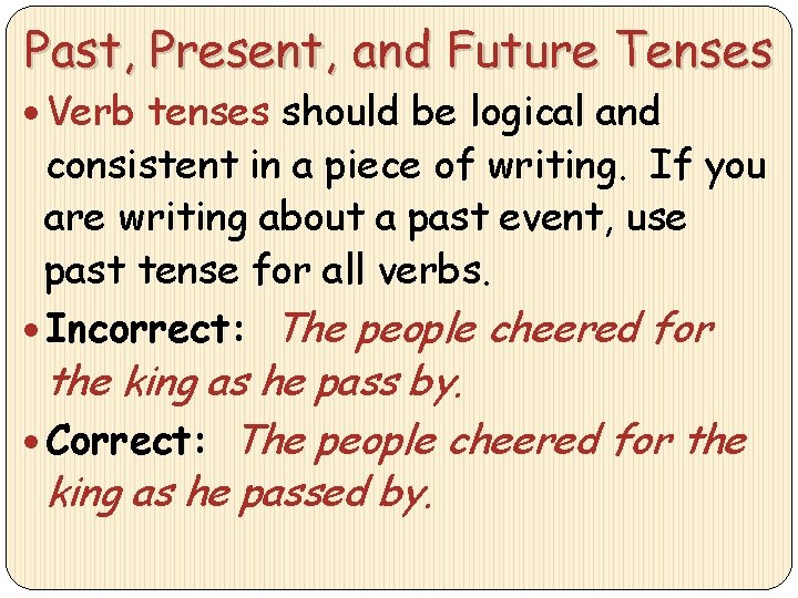 Past, Present, and Future Tenses Verb tenses should be logical and consistent in a