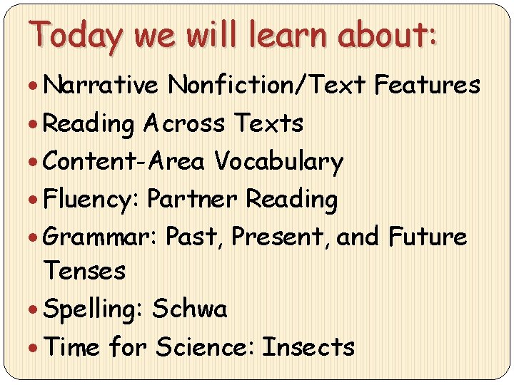 Today we will learn about: Narrative Nonfiction/Text Features Reading Across Texts Content-Area Vocabulary Fluency: