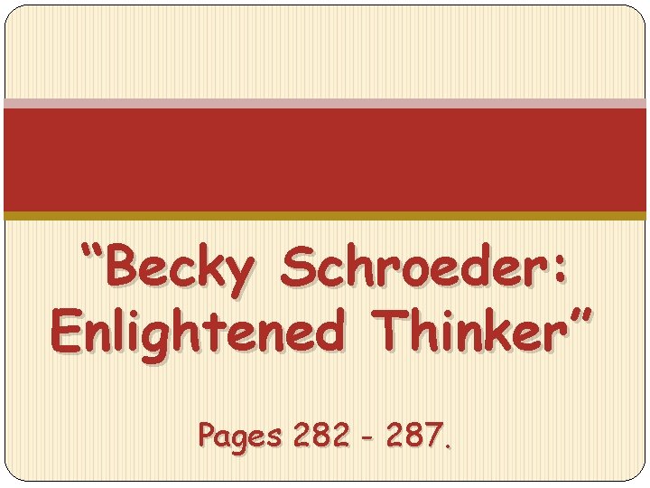 “Becky Schroeder: Enlightened Thinker” Pages 282 - 287. 