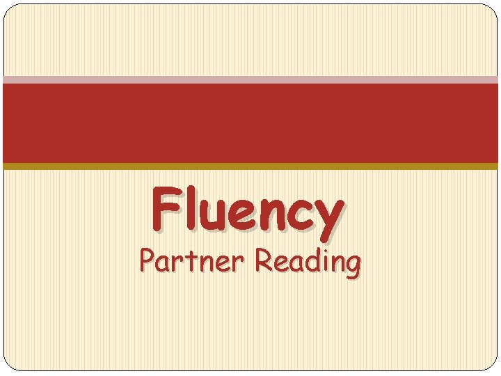 Fluency Partner Reading 