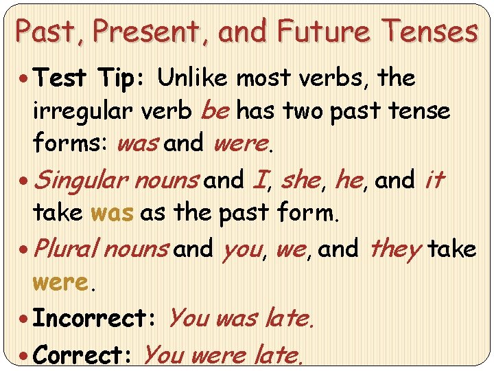 Past, Present, and Future Tenses Test Tip: Unlike most verbs, the irregular verb be