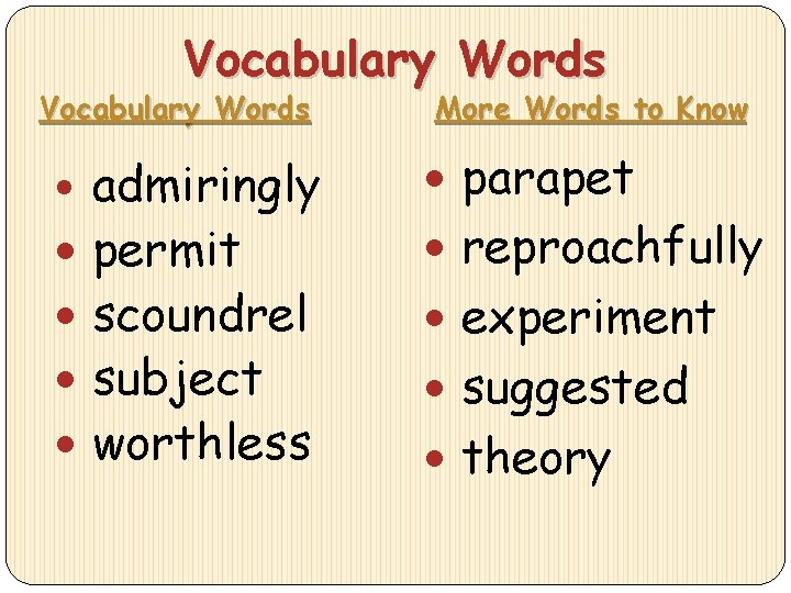 Vocabulary Words admiringly permit scoundrel subject worthless More Words to Know parapet reproachfully experiment
