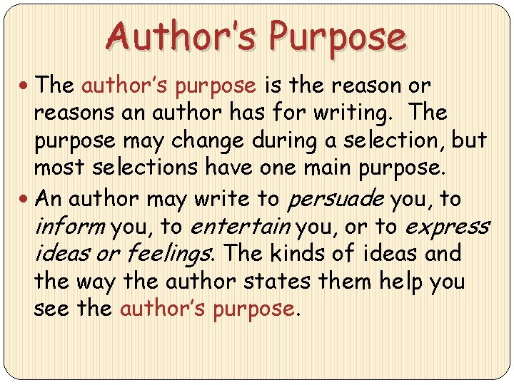 Author’s Purpose The author’s purpose is the reason or reasons an author has for