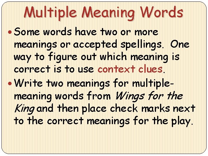 Multiple Meaning Words Some words have two or more meanings or accepted spellings. One