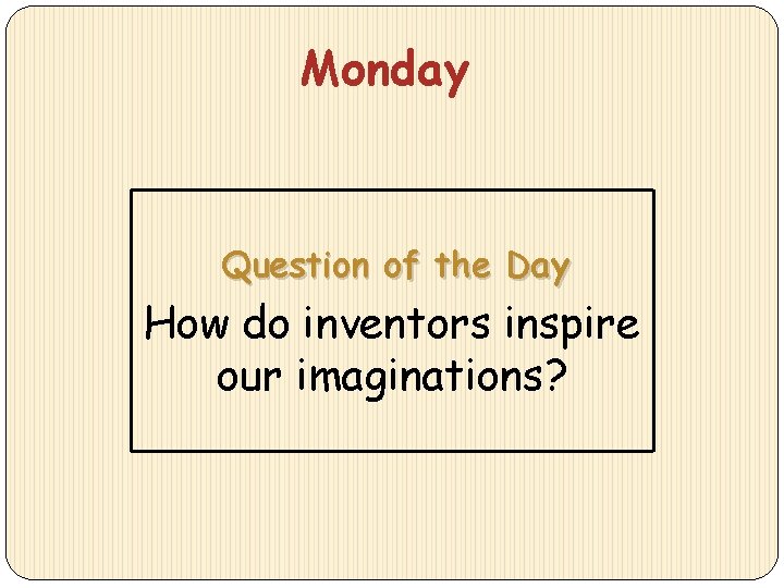 Monday Question of the Day How do inventors inspire our imaginations? 