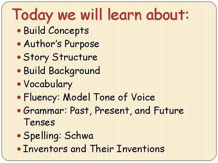 Today we will learn about: Build Concepts Author’s Purpose Story Structure Build Background Vocabulary