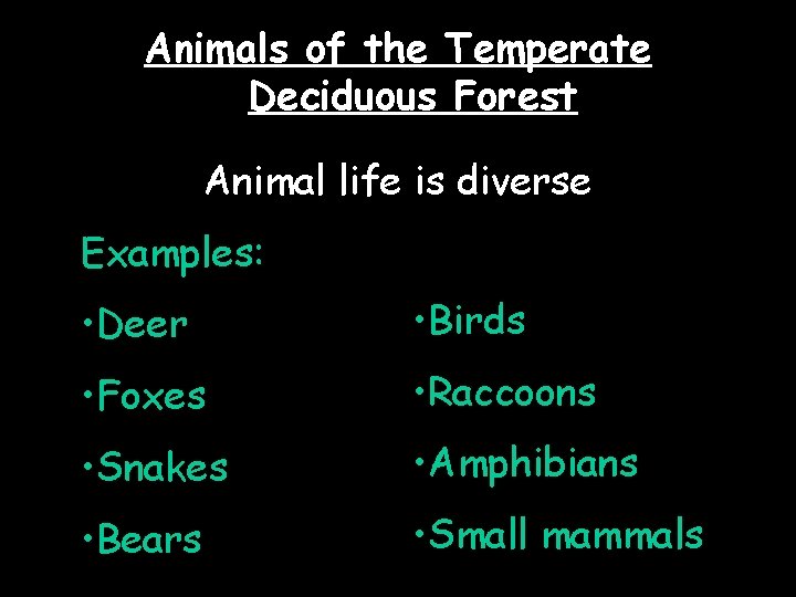 Animals of the Temperate Deciduous Forest Animal life is diverse Examples: • Deer •