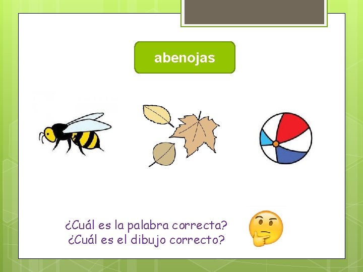 abenojas ¿Cuál es la palabra correcta? ¿Cuál es el dibujo correcto? 