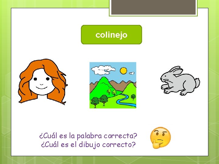 colinejo ¿Cuál es la palabra correcta? ¿Cuál es el dibujo correcto? 