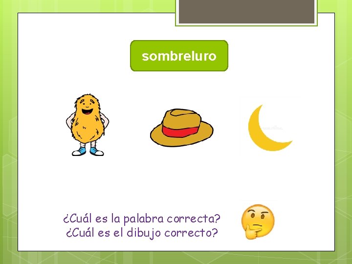 sombreluro ¿Cuál es la palabra correcta? ¿Cuál es el dibujo correcto? 