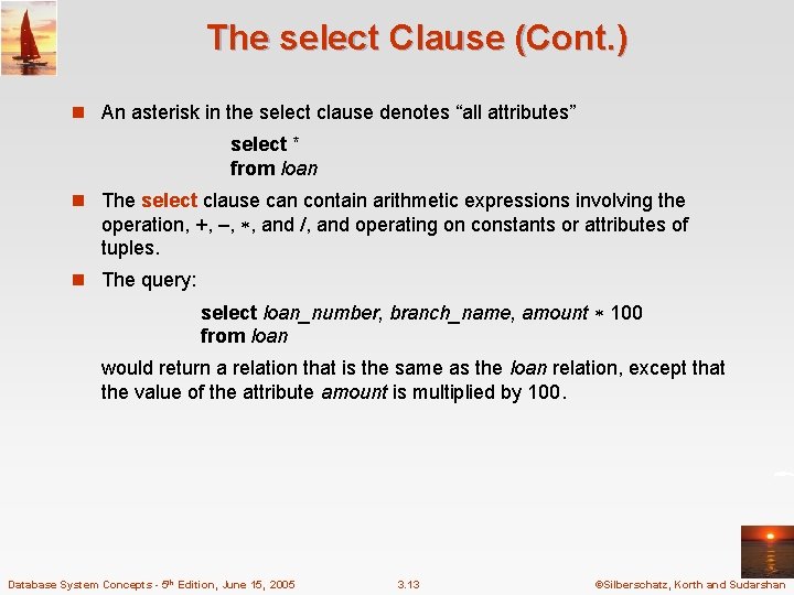 The select Clause (Cont. ) n An asterisk in the select clause denotes “all