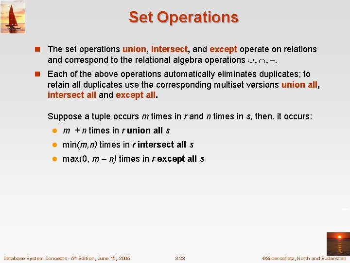 Set Operations n The set operations union, intersect, and except operate on relations and