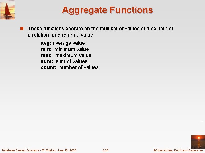 Aggregate Functions n These functions operate on the multiset of values of a column