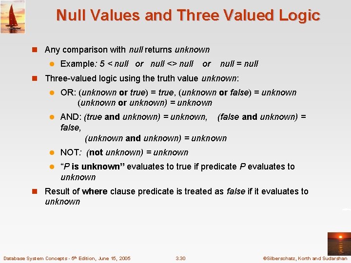 Null Values and Three Valued Logic n Any comparison with null returns unknown l