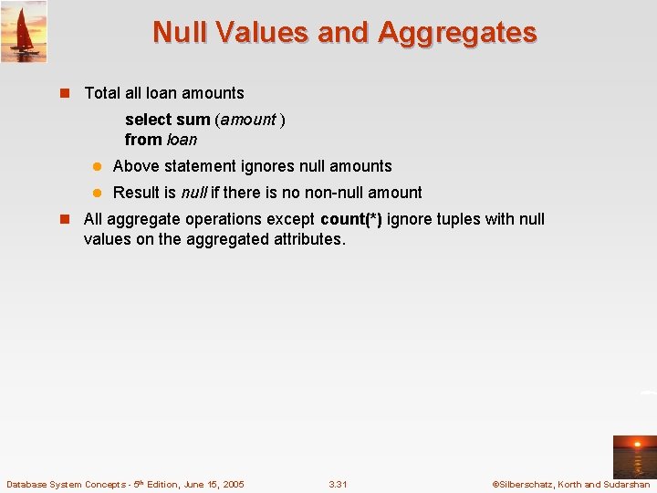 Null Values and Aggregates n Total all loan amounts select sum (amount ) from