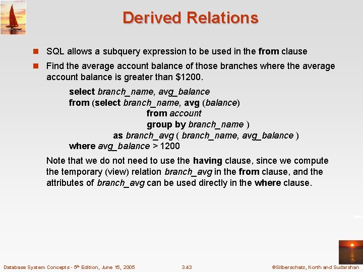 Derived Relations n SQL allows a subquery expression to be used in the from