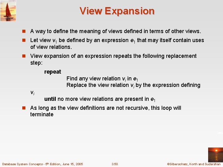 View Expansion n A way to define the meaning of views defined in terms