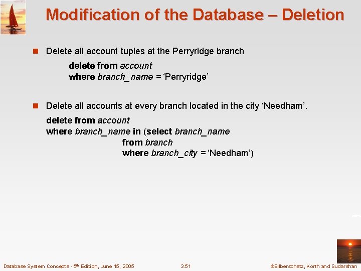 Modification of the Database – Deletion n Delete all account tuples at the Perryridge