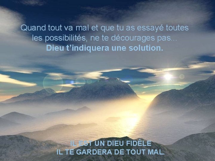 Quand tout va mal et que tu as essayé toutes les possibilités, ne te