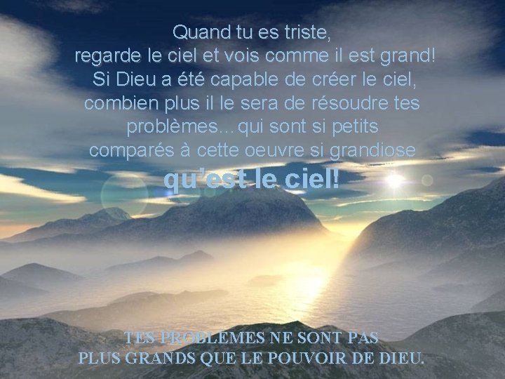 Quand tu es triste, regarde le ciel et vois comme il est grand! Si