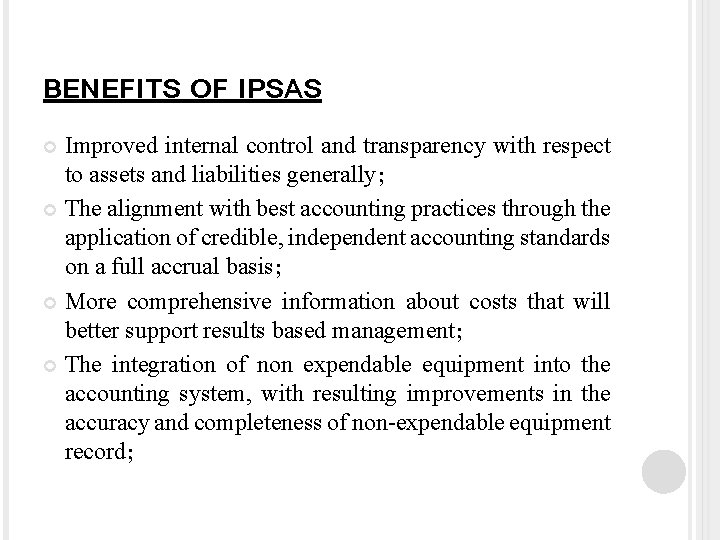BENEFITS OF IPSAS Improved internal control and transparency with respect to assets and liabilities