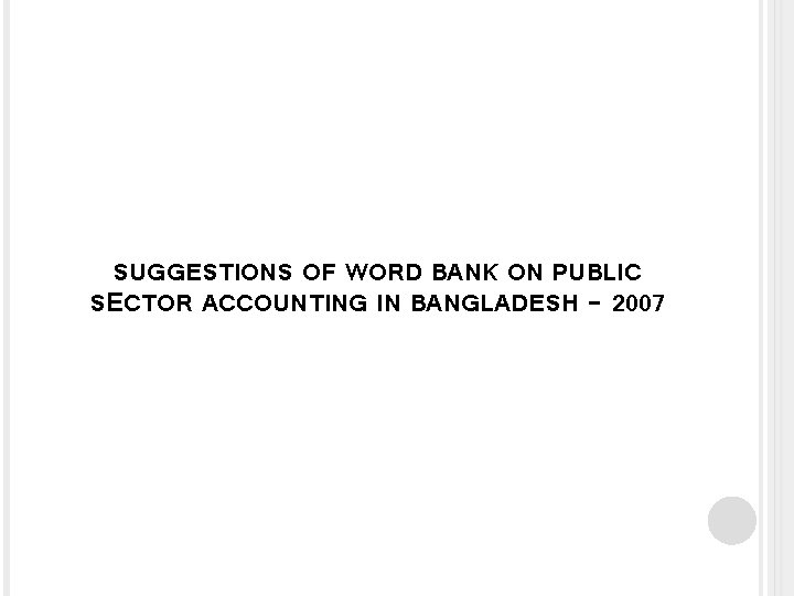SUGGESTIONS OF WORD BANK ON PUBLIC SECTOR ACCOUNTING IN BANGLADESH - 2007 